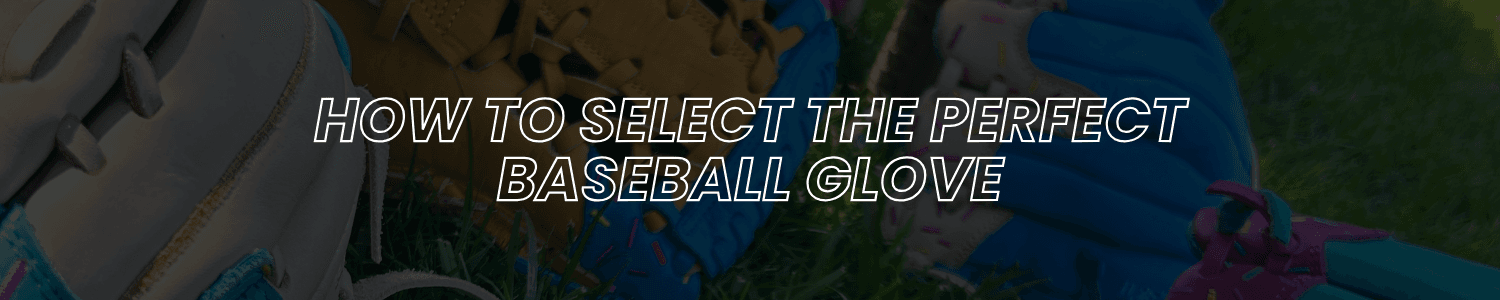How to Select the Perfect Baseball Glove